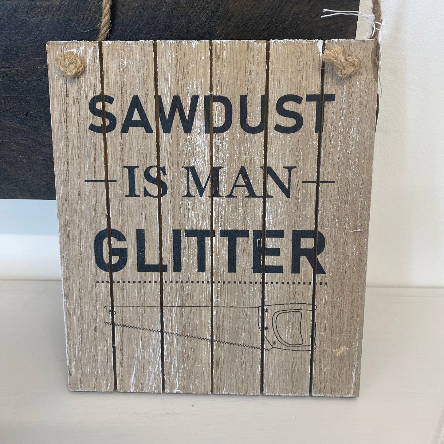 Sawdust is man glitter plaque