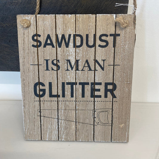 Sawdust is man glitter plaque